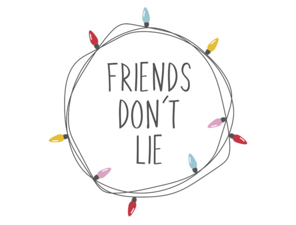 friends don't lie
